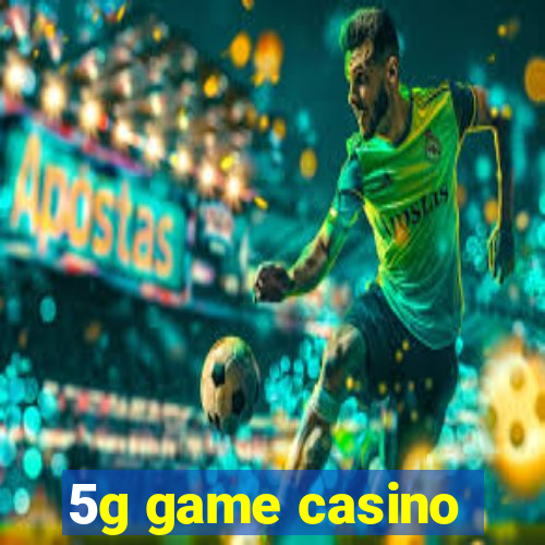 5g game casino